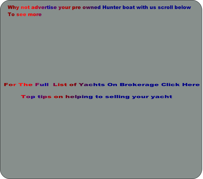 Why not advertise your pre owned Hunter boat with us scroll below 
To see more 